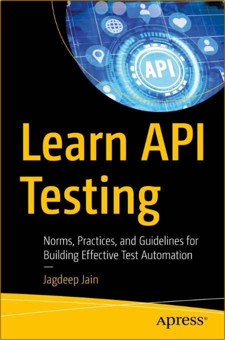 Learn API Testing - Norms, Practices, and Guidelines for Building Effective Test A... 3f27e5ce551a6896a168ddebad732d43