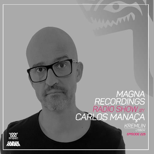 Carlos Manaça - Magna Recordings Radio Show 225 (2022-08-11)
