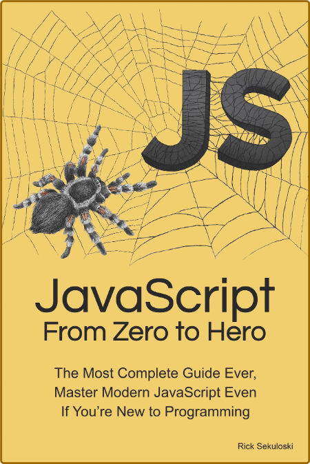 JavaScript From Zero to Hero - The Most Complete Guide Ever, Master Modern JavaScript Even If