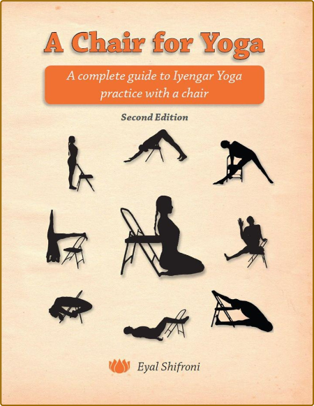 A Chair for Yoga - A complete guide to Iyengar Yoga practice with a chair