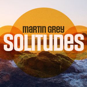 Martin Grey - Solitudes Episode 208 (2022-08-12)