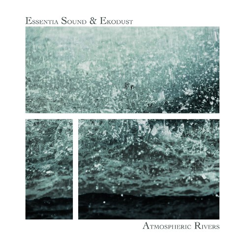 Essentia Sound & Ekodust - Atmospheric Rivers (2022)