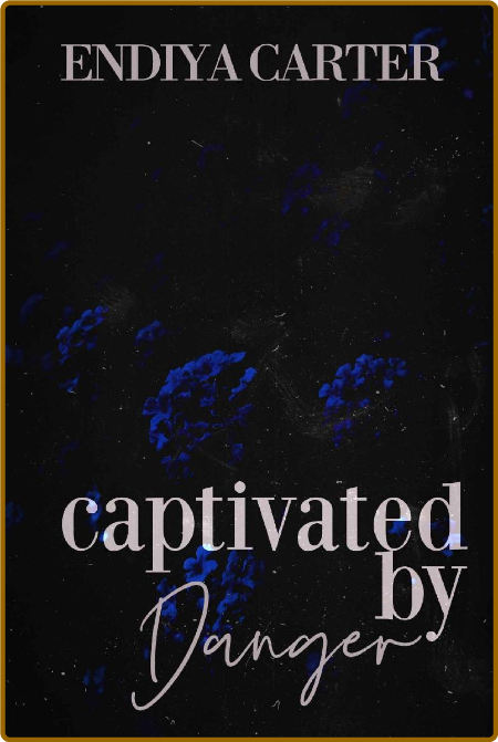 Captivated by Danger - Endiya Carter 89aaa10ceed1b2e323a47345d133eb51