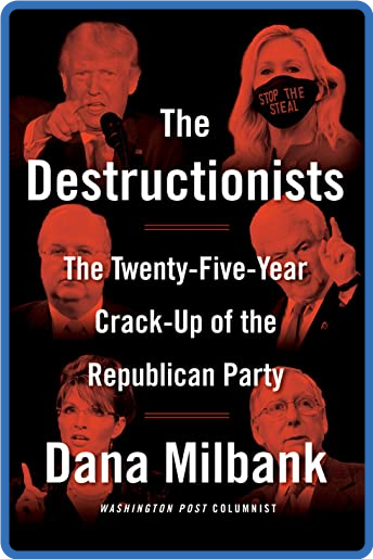 The Destructionists - Dana Milbank