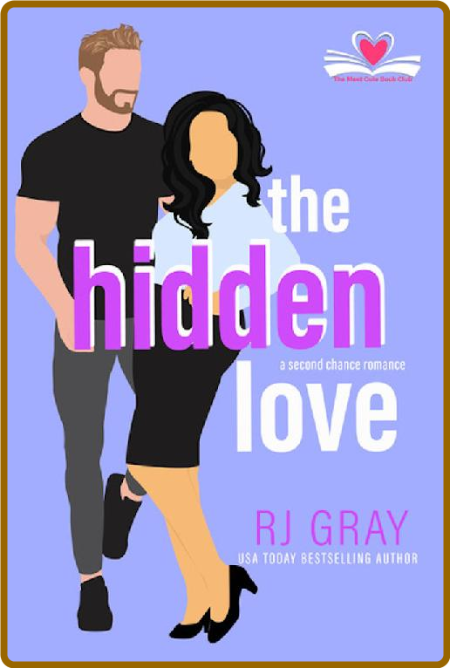 The Hidden Love  A Second Chanc - RJ GRay
