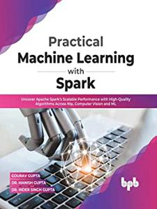 Practical Machine Learning with Spark Uncover Apache Spark's Scalable Performance