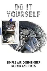 Do It Yourself Simple Air Conditioner Repair and Fixes