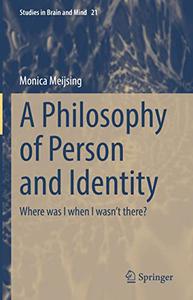 A Philosophy of Person and Identity Where was I when I wasn't there