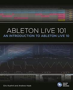 Ableton Live 101 An Introduction to Ableton Live 10