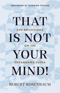 That Is Not Your Mind! Zen Reflections on the Surangama Sutr