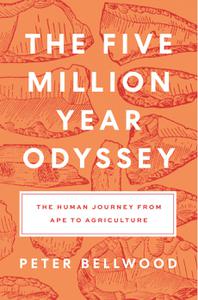 The Five-Million-Year Odyssey The Human Journey From Ape to Agriculture