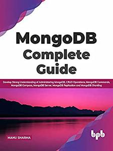 MongoDB Complete Guide Develop Strong Understanding of Administering MongoDB, CRUD Operations