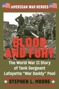 Blood and Fury The World War II Story of Tank Sergeant Lafayette War Daddy Pool (American War Heroes)