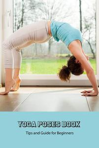 Yoga Poses Book Tips and Guide for Beginners