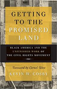 Getting to the Promised Land Black America and the Unfinished Work of the Civil Rights Movement