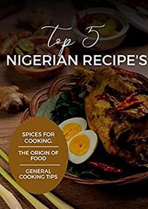 TOP 5 NIGERIAN RECIPE'S A NIGERIAN COOK BOOK