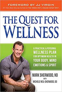The Quest For Wellness A Practical And Personal Wellness Plan For Optimum Health In Your Body, Mind, Emotions And Spiri