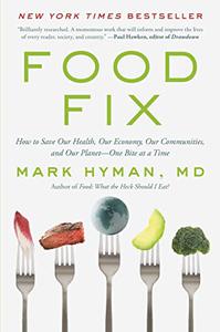 Food Fix How to Save Our Health, Our Economy, Our Communities, and Our Planet--One Bite at a Time