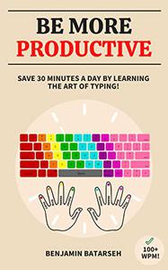 Be More Productive Save 30 Minutes a Day by Learning The Art of Typing