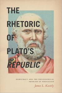 The Rhetoric of Plato's Republic Democracy and the Philosophical Problem of Persuasion