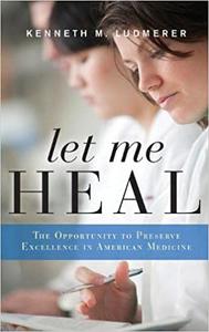 Let Me Heal The Opportunity to Preserve Excellence in American Medicine