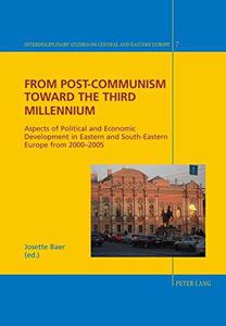 From Post-Communism toward the third Millennium Aspects of Political and Economic Development in Eastern and South-Eastern Eur