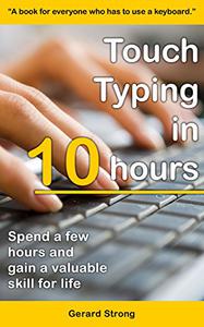 Touch Typing in 10 hours Spend a few hours now and gain a valuable skills for life