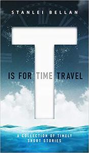 T Is for Time Travel A collection of timely short stories