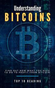 Understanding Bitcoins Find out now what you need to do to profit from bitcoin