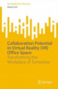 Collaboration Potential in Virtual Reality (VR) Office Space Transforming the Workplace of Tomorrow