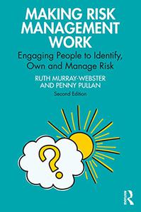 Making Risk Management Work Engaging People to Identify, Own and Manage Risk