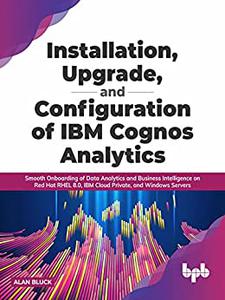 Installation, Upgrade, and Configuration of IBM Cognos Analytics