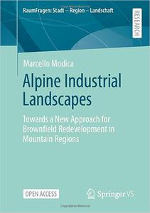 Alpine Industrial Landscapes Towards a New Approach for Brownfield Redevelopment in Mountain Regions