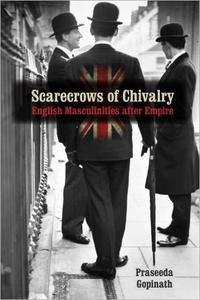 Scarecrows of Chivalry English Masculinities after Empire