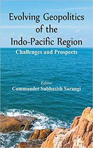 Evolving Geopolitics of Indo-Pacific Region Challenges and Prospects