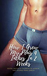How I Grew My Penis 4 Inches In 2 Weeks Tested Tactics & Technics To Achieve That Desired Penis Length