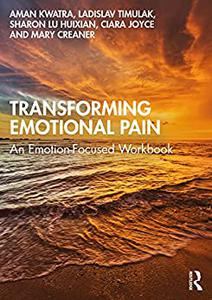 Transforming Emotional Pain An Emotion-Focused Workbook