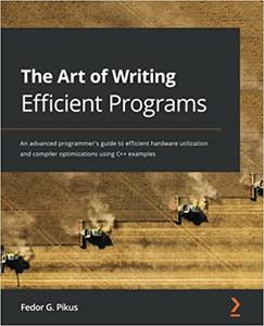 The Art of Writing Efficient Programs  An advanced programmer’s guide to efficient hardware utilization and compiler