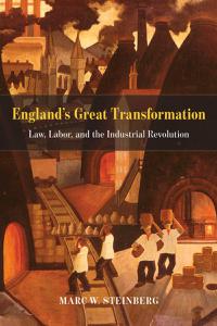 England's Great Transformation Law, Labor, and the Industrial Revolution