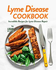 Lyme Disease Cookbook Incredible Recipes for Lyme Disease Repair