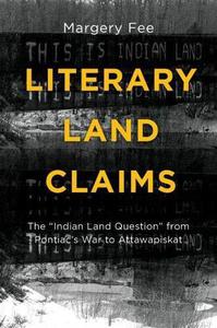 Literary Land Claims The Indian Land Question from Pontiac’s War to Attawapiskat