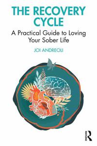 The Recovery Cycle A Practical Guide to Loving Your Sober Life