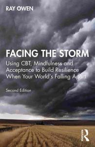 Facing the Storm Using CBT, Mindfulness and Acceptance to Build Resilience When Your World's Falling Apart