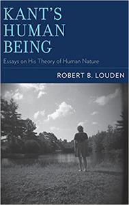 Kant's Human Being Essays on His Theory of Human Nature