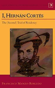 I, Hernán Cortés The (Second) Trial of Residency (Latin America)