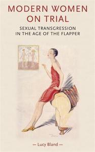 Modern Women on Trial Sexual Transgression in the Age of the Flapper (Gender in History)