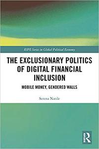 The Exclusionary Politics of Digital Financial Inclusion Mobile Money, Gendered Walls