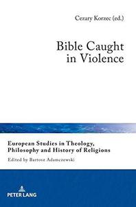 Bible Caught in Violence (European Studies in Theology, Philosophy and History of Religions)