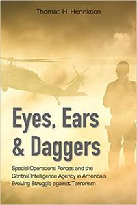 Eyes, Ears, and Daggers Special Operations Forces and the Central Intelligence Agency in America's Evolving Struggle ag