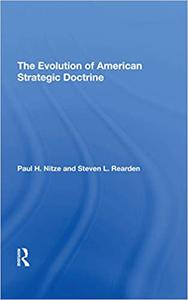 The Evolution Of American Strategic Doctrine Paul H. Nitze And The Soviet Challenge